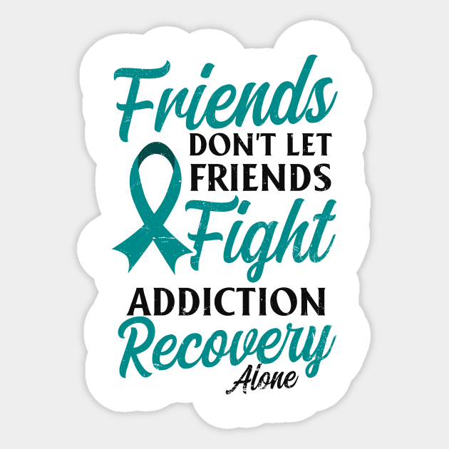 Drug Addiction Shirt | Don't Let Friends Fight Alone Sticker by Gawkclothing